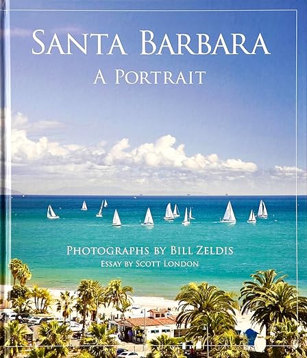 Santa Barbara A Portrait – A coffee table book by Bill Zeldis with an essay by Scott London